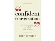 Confident Conversation How to Communicate Successfully in Any Situation