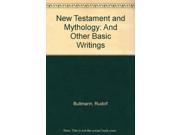 New Testament and Mythology And Other Basic Writings