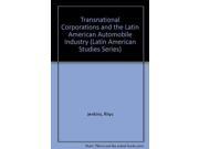 Transnational Corporations and the Latin American Automobile Industry Latin American Studies Series