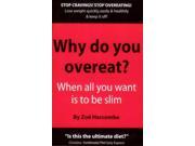 Why Do You Overeat? When all you want is to be slim When All You Want to Be Is Slim
