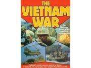 The Vietnam War Illustrated History of the Conflict in Southeast Asia