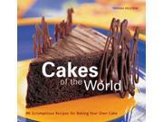 Cakes of the World 90 Scrumptious Recipes for Baking Your Own Cake