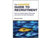The Essential Guide to Recruitment How to Conduct Great Interviews and Select the Best Employees