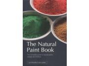 Natural Paint Book The Complete Guide to Natural Paints Recipes and Finishes