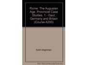 Rome The Augustan Age Provincial Case Studies 1 Gaul Germany and Britain Course A293