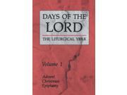 Days of the Lord Liturgical Year Advent Christmas Epiphany v. 1 Days of the Lord the Liturgical Year
