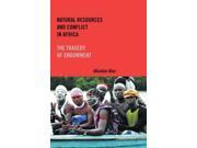 Natural Resources and Conflict in Africa The Tragedy of Endowment Rochester Studies in African History and the Diaspora