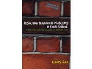 Resolving Behaviour Problems in your School A Practical Guide for Teachers and Support Staff