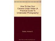 How To Use Your Camera Under Water A Practical Guide To Underwater Photography