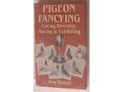 Pigeon Fancying Caring Breeding Racing and Exhibiting
