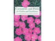 Carnations and Pinks for Garden and Greenhouse Their True History and Complete Cultivation