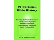 1 Christian Bible History Revealing the Wonderful Evidence For the Divine Inspiration Faithful Preservation And Competent Translation Of the Christian Bible