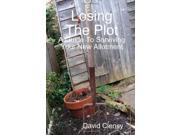 Losing The Plot A Guide To Surviving Your New Allotment