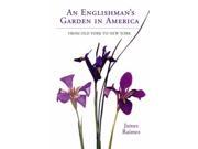 An Englishman s Garden in America From Old York to New York
