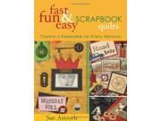 Fast Fun and Easy Scrapbook Quilts Create a Keepsake for Every Memory Fast Fun Easy