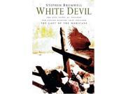 The White Devil An Epic Story Of Revenge From The Savage War That Inspired The Last Of The Mohicans
