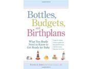 Bottles Budgets and Birthplans What You Really Need to Know to Get Ready for Baby