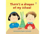 There s a Dragon in My School Usborne Lift the Flap Books