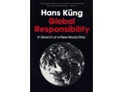 Global Responsibility In Search of a New World Ethic
