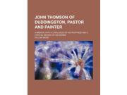 John Thomson of Duddingston Pastor and Painter; A Memoir with a Catalogue of His Paintings and a Critical Review of His Works