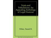 Trials and Tribulations An Appealing Anthology of Legal Humour