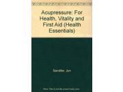 Acupressure For Health Vitality and First Aid Health Essentials