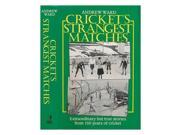 Cricket s Strangest Matches Extraordinary But True Stories from Over 150 Years of Cricket