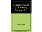 Believer s Guide to Breaking Strongholds