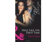 Feels Like the First Time Mills Boon Blaze