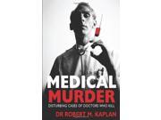 Medical Murder Disturbing Cases of Doctors Who Kill