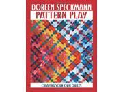 Pattern Play Creating Your Own Quilts