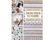 From Fiber to Fabric Essential Guide to Quiltmaking