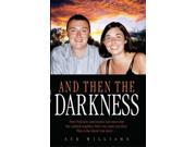 And Then the Darkness The Fascinating Story of the Disappearance of Peter Falconio and the Trials of Joanne Lees