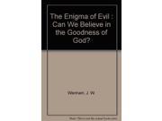 Enigma of Evil Can We Believe in the Goodness of God?