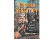 Victorian Sensation Or the Spectacular the Shocking and the Scandalous in Nineteenth Century Britain Anthem Nineteenth Century Series