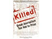 Killed Great Journalism Too Hot to Print