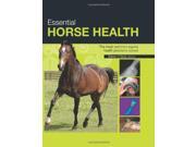 Essential Horse Health A Practical In Depth Guide to the Most Common Equine Health Problems