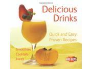Delicious Drinks Juices Cocktails and Smoothies Quick Easy Proven Recipes