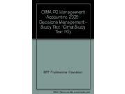 CIMA P2 Management Accounting 2005 Decisions Management Study Text Cima Study Text P2