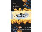 How Blind is the Watchmaker? Nature s Design and the Limits of Naturalistic Science