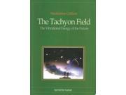 THE TACHYON FIELD THE VIBRATIONAL ENERGY OF THE FUTURE