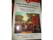Major Problems in American Constitutional History Documents and Essays The Colonial Era Through Reconstruction v. 1 Major Problems in American History Series