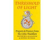 Threshold of Light Prayers and Praises from the Celtic Tradition Enfolded in Love