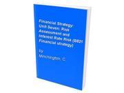 Financial Strategy Unit Seven Risk Assessment and Interest Rate Risk B821 Financial strategy