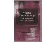 Media Democracy How the Media Colonize Politics