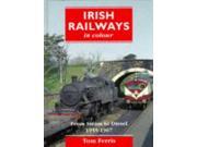 Irish Railways in Colour From Steam to Diesel 1955 67