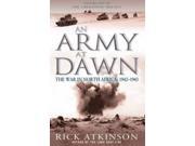 An Army At Dawn The War in North Africa 1942 1943 Volume One of the Liberation Trilogy