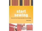 Start Sewing all you need to know to begin sewing clothes and home furnishings The Beginner s Book of Techniques for Sewing Clothes and Home Furnishings