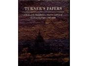 Turner s Papers A Study of the Manufacture Selection and Use of His Drawing Papers 1787 1820