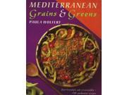 Mediterranean Grains and Greens A Book of Savoury Sun drenched Recipes